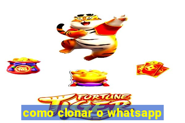 como clonar o whatsapp